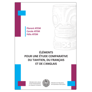 Éléments pour une étude comparative du tahitien, du français et de l’anglais - Tome 1 - TH/FR/EN